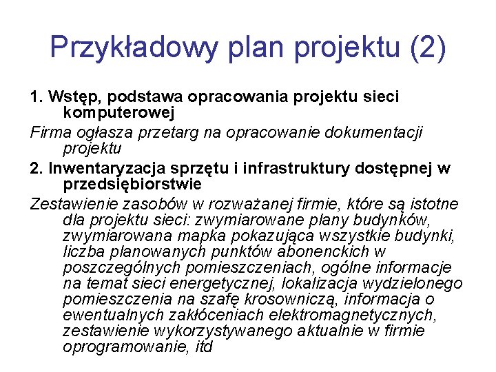 Przykładowy plan projektu (2) 1. Wstęp, podstawa opracowania projektu sieci komputerowej Firma ogłasza przetarg