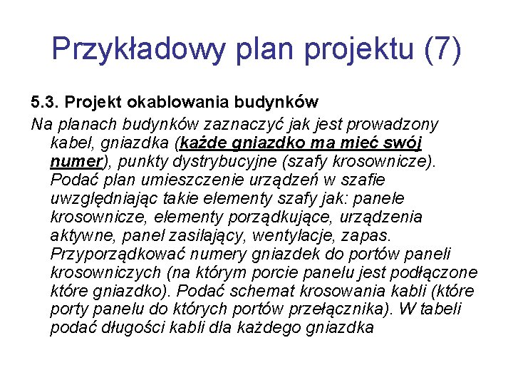 Przykładowy plan projektu (7) 5. 3. Projekt okablowania budynków Na planach budynków zaznaczyć jak