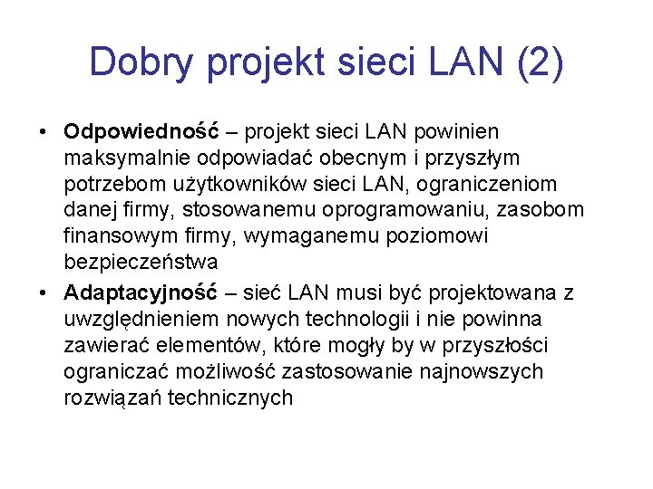 Dobry projekt sieci LAN (2) • Odpowiedność – projekt sieci LAN powinien maksymalnie odpowiadać