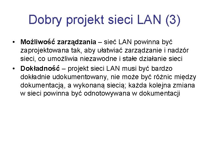 Dobry projekt sieci LAN (3) • Możliwość zarządzania – sieć LAN powinna być zaprojektowana