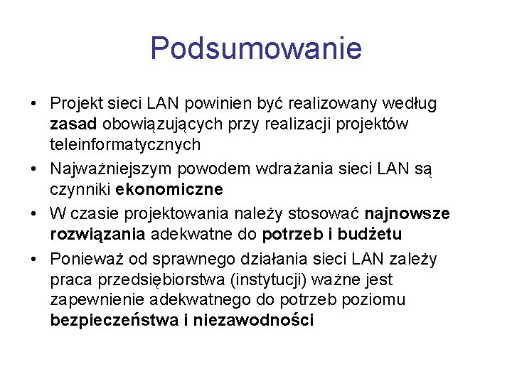 Podsumowanie • Projekt sieci LAN powinien być realizowany według zasad obowiązujących przy realizacji projektów