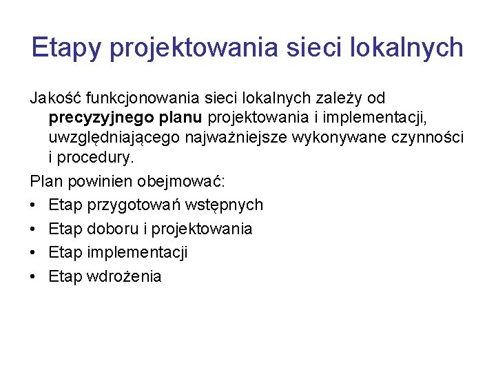 Etapy projektowania sieci lokalnych Jakość funkcjonowania sieci lokalnych zależy od precyzyjnego planu projektowania i