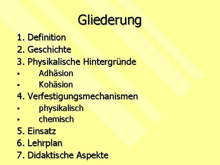 Gliederung 1. Definition 2. Geschichte 3. Physikalische Hintergründe § § Adhäsion Kohäsion 4. Verfestigungsmechanismen