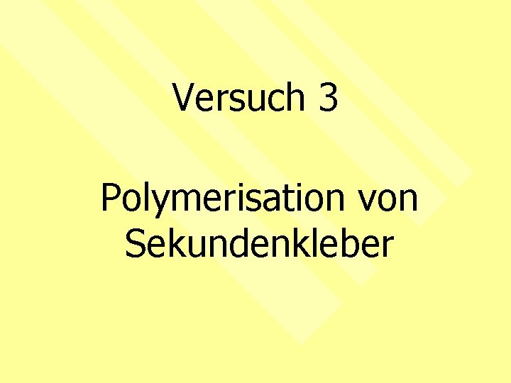 Versuch 3 Polymerisation von Sekundenkleber 