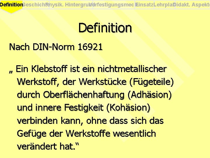 Physik. Hintergrund Verfestigungsmech. Einsatz. Lehrplan Didakt. Aspekte Definition. Geschichte Definition Nach DIN-Norm 16921 „