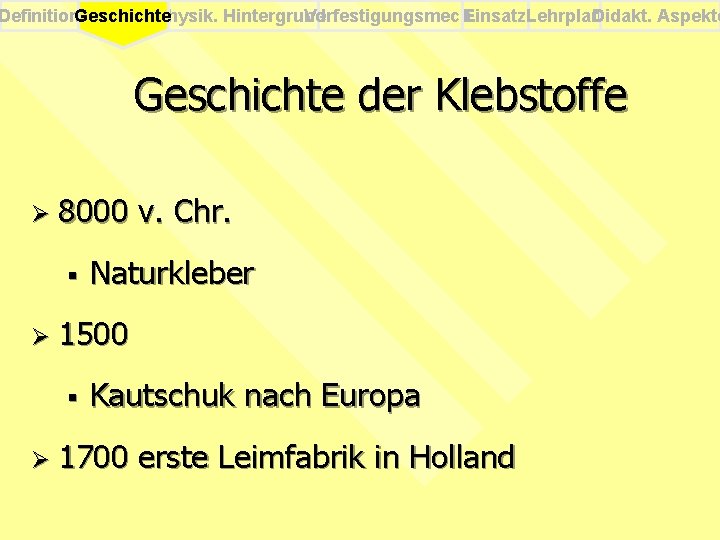 Definition. Geschichte Physik. Hintergrund Verfestigungsmech. Einsatz. Lehrplan Didakt. Aspekte Geschichte der Klebstoffe Ø 8000