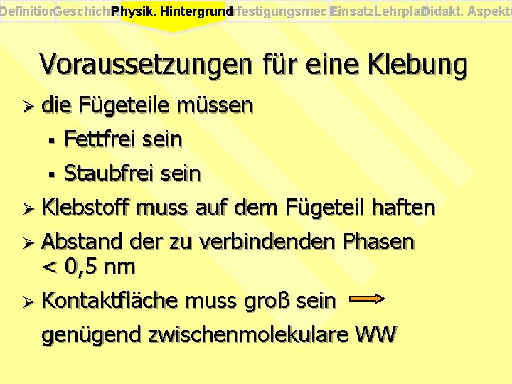 Definition. Geschichte Physik. Verfestigungsmech. Einsatz. Lehrplan Didakt. Aspekte Physik. Hintergrund Voraussetzungen für eine Klebung