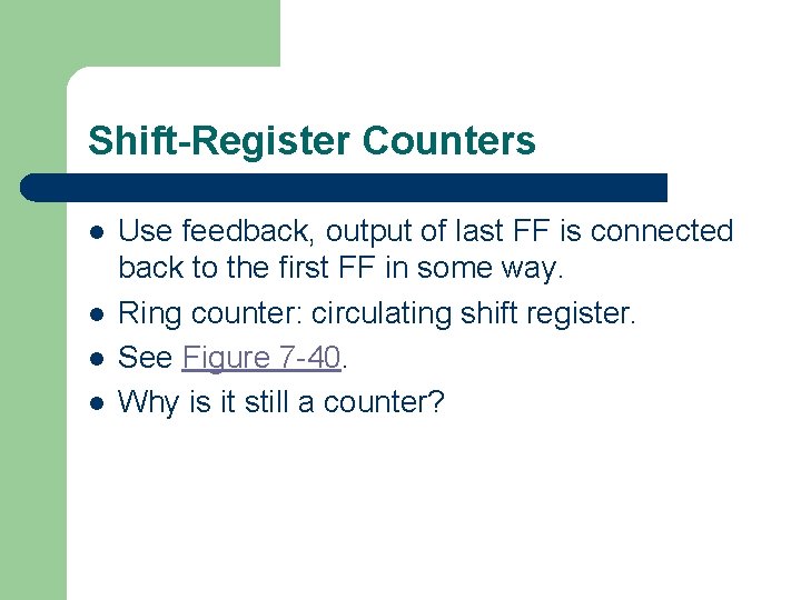 Shift-Register Counters l l Use feedback, output of last FF is connected back to