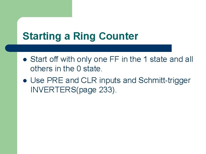 Starting a Ring Counter l l Start off with only one FF in the