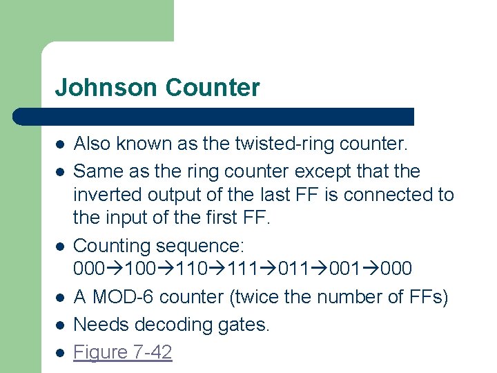 Johnson Counter l l l Also known as the twisted-ring counter. Same as the