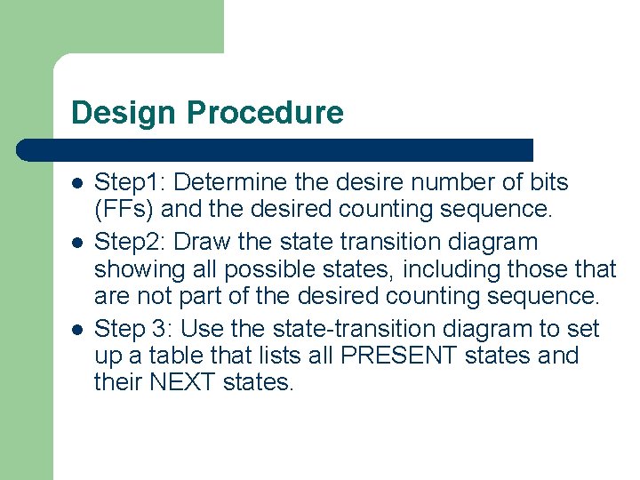 Design Procedure l l l Step 1: Determine the desire number of bits (FFs)