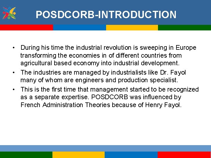 POSDCORB-INTRODUCTION • During his time the industrial revolution is sweeping in Europe transforming the