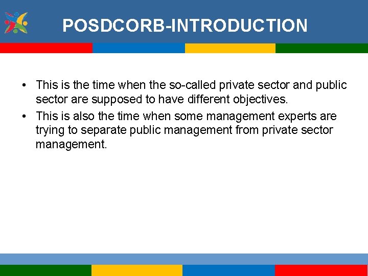 POSDCORB-INTRODUCTION • This is the time when the so-called private sector and public sector