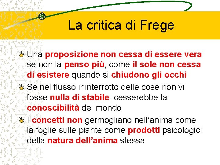 La critica di Frege Una proposizione non cessa di essere vera se non la