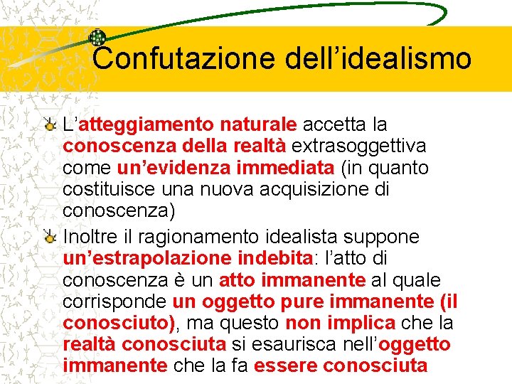 Confutazione dell’idealismo L’atteggiamento naturale accetta la conoscenza della realtà extrasoggettiva come un’evidenza immediata (in