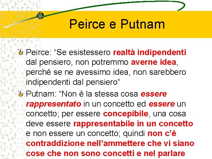 Peirce e Putnam Peirce: “Se esistessero realtà indipendenti dal pensiero, non potremmo averne idea,