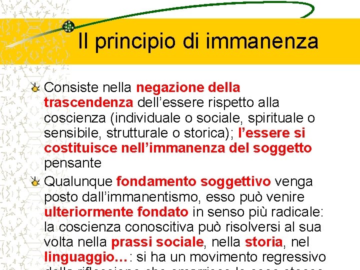 Il principio di immanenza Consiste nella negazione della trascendenza dell’essere rispetto alla coscienza (individuale