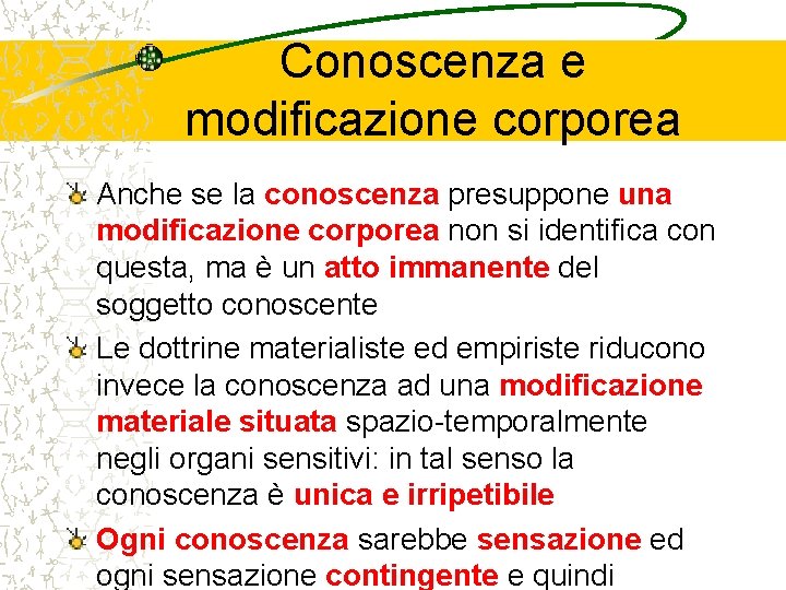 Conoscenza e modificazione corporea Anche se la conoscenza presuppone una modificazione corporea non si