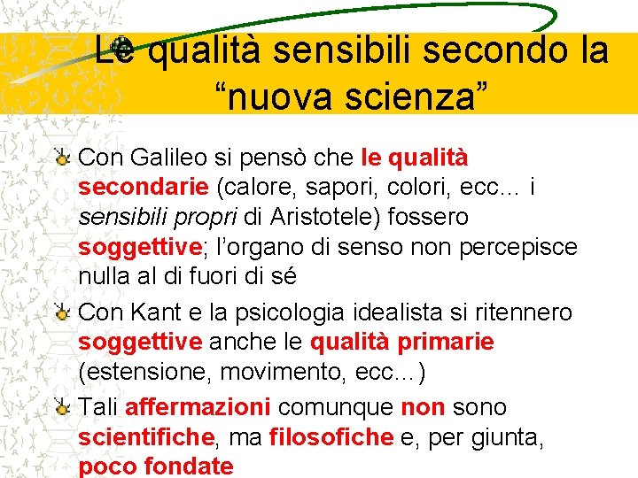 Le qualità sensibili secondo la “nuova scienza” Con Galileo si pensò che le qualità