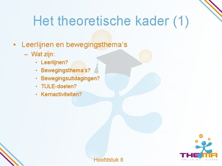 Het theoretische kader (1) • Leerlijnen en bewegingsthema’s – Wat zijn: • • •