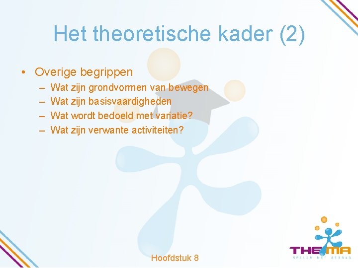 Het theoretische kader (2) • Overige begrippen – – Wat zijn grondvormen van bewegen