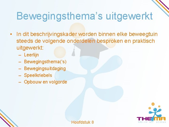 Bewegingsthema’s uitgewerkt • In dit beschrijvingskader worden binnen elke beweegtuin steeds de volgende onderdelen