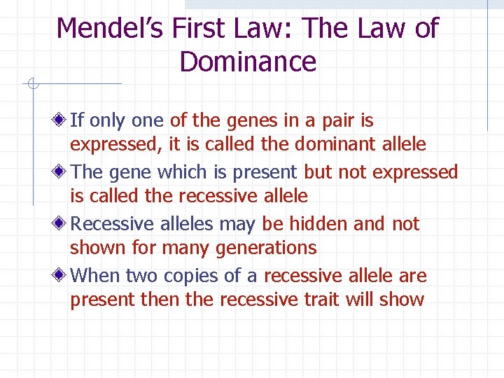 Mendel’s First Law: The Law of Dominance If only one of the genes in