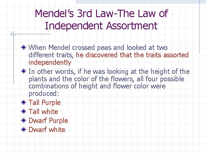 Mendel’s 3 rd Law-The Law of Independent Assortment When Mendel crossed peas and looked