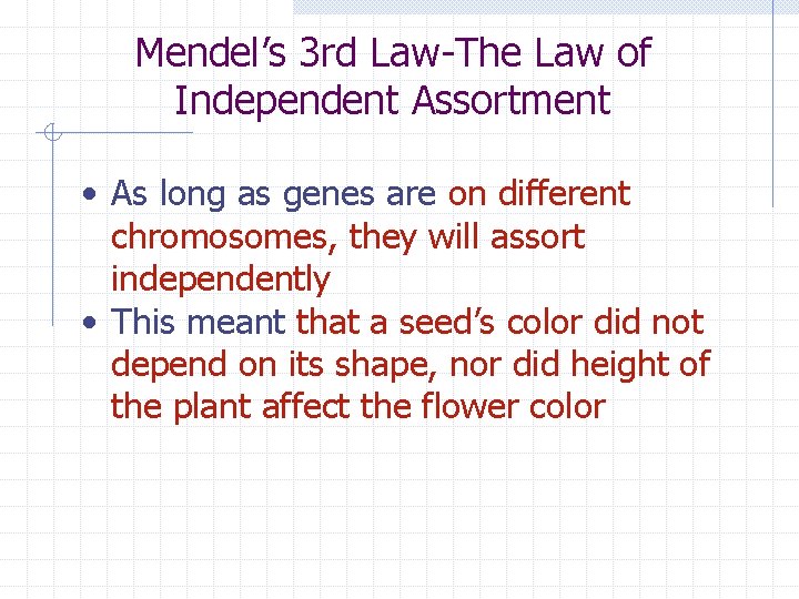 Mendel’s 3 rd Law-The Law of Independent Assortment • As long as genes are