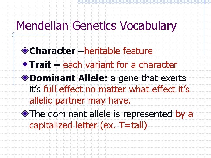 Mendelian Genetics Vocabulary Character –heritable feature Trait – each variant for a character Dominant