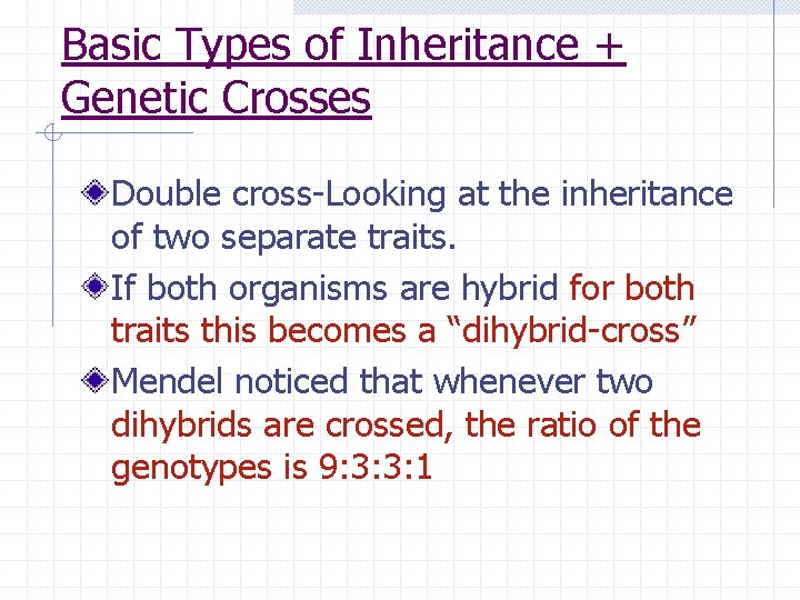 Basic Types of Inheritance + Genetic Crosses Double cross-Looking at the inheritance of two