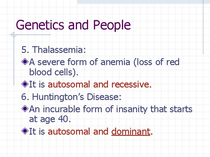 Genetics and People 5. Thalassemia: A severe form of anemia (loss of red blood