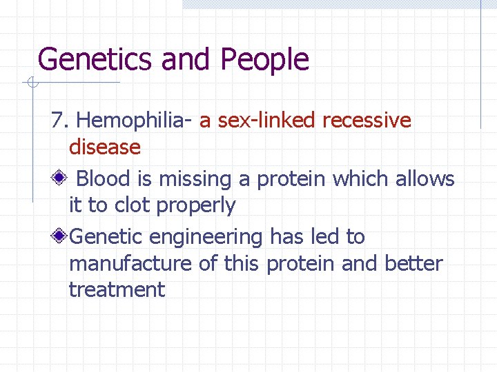 Genetics and People 7. Hemophilia- a sex-linked recessive disease Blood is missing a protein