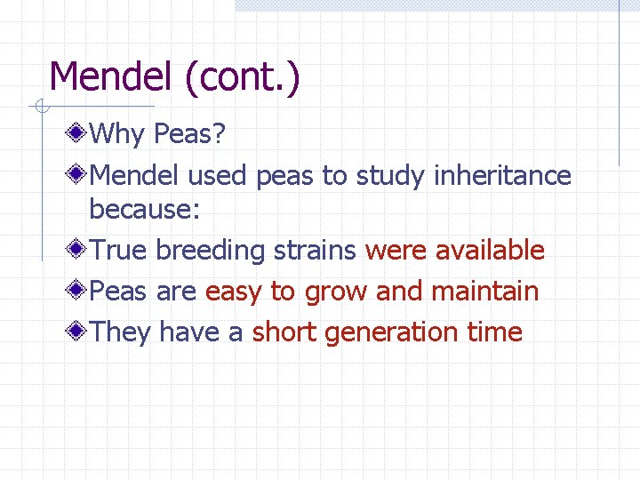 Mendel (cont. ) Why Peas? Mendel used peas to study inheritance because: True breeding