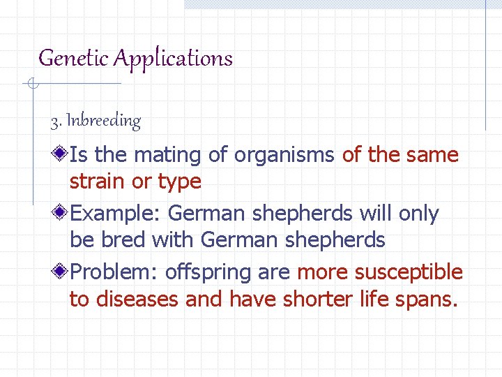 Genetic Applications 3. Inbreeding Is the mating of organisms of the same strain or