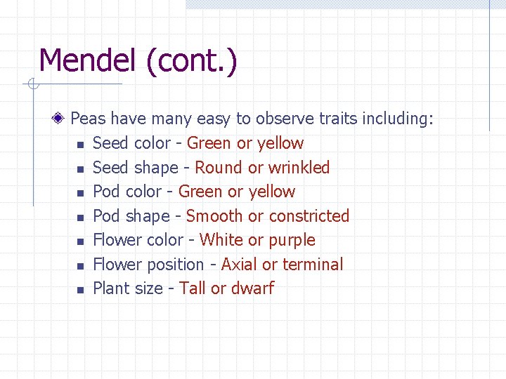 Mendel (cont. ) Peas have many easy to observe traits including: n Seed color