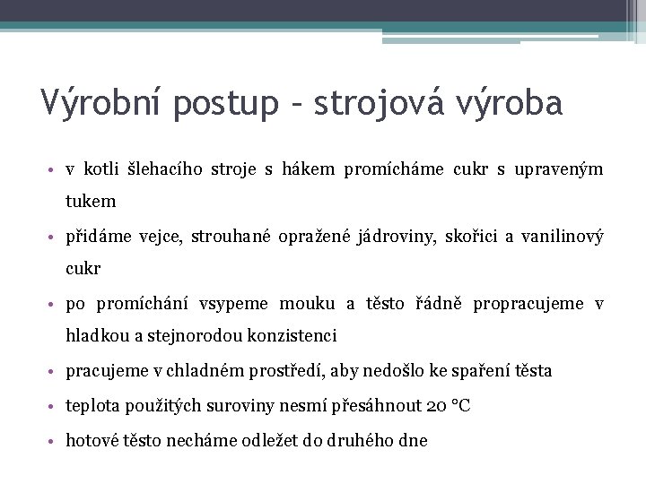 Výrobní postup – strojová výroba • v kotli šlehacího stroje s hákem promícháme cukr