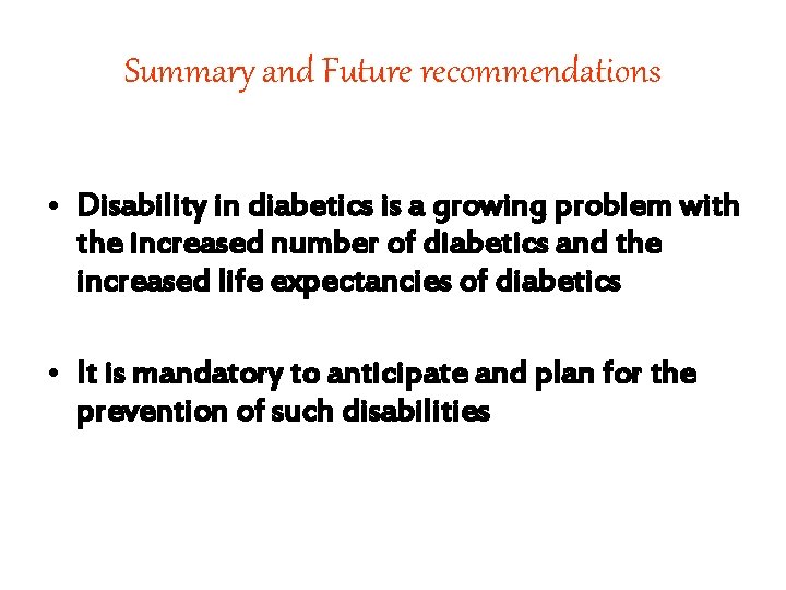 Summary and Future recommendations • Disability in diabetics is a growing problem with the