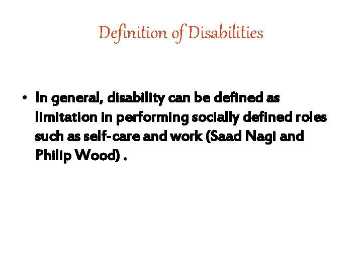 Definition of Disabilities • In general, disability can be defined as limitation in performing