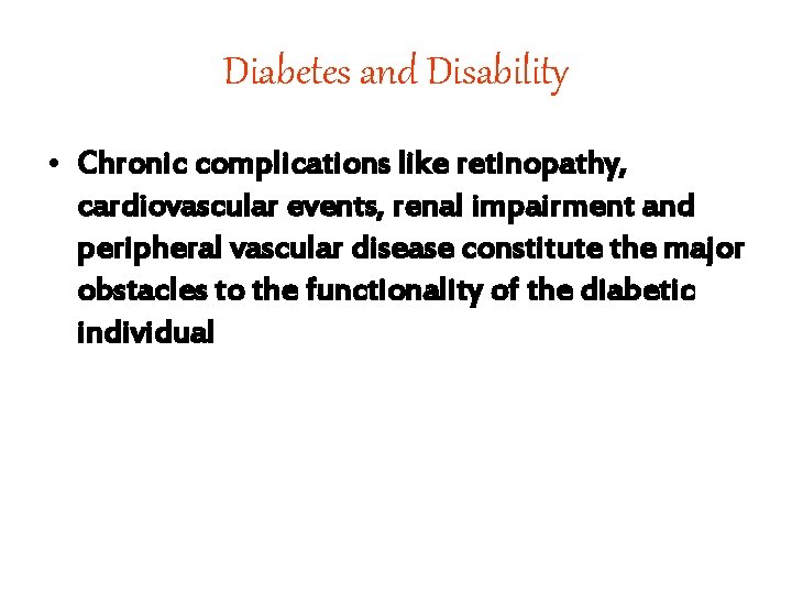 Diabetes and Disability • Chronic complications like retinopathy, cardiovascular events, renal impairment and peripheral