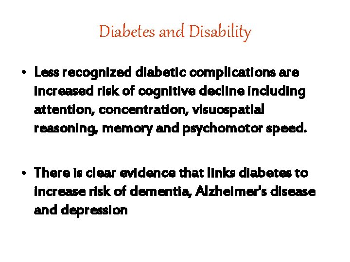 Diabetes and Disability • Less recognized diabetic complications are increased risk of cognitive decline