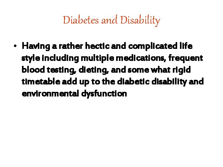 Diabetes and Disability • Having a rather hectic and complicated life style including multiple