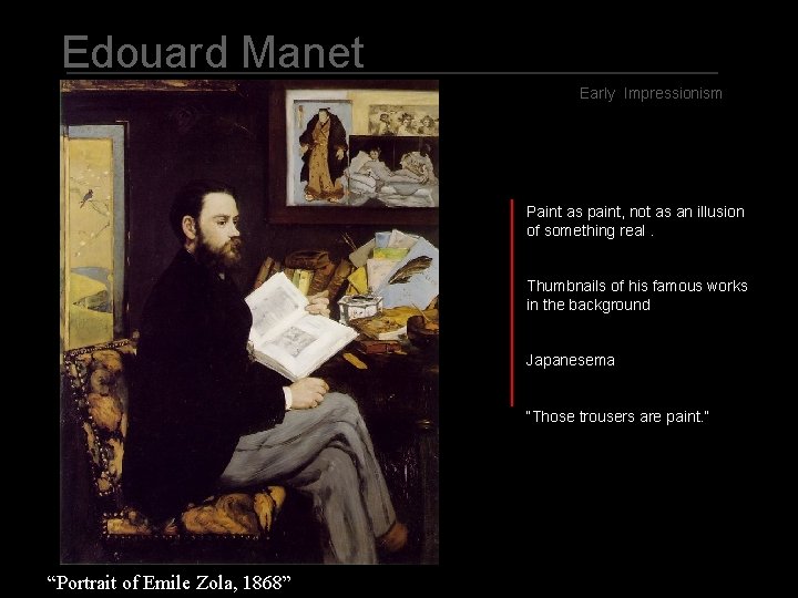 Edouard Manet Early Impressionism Paint as paint, not as an illusion of something real.