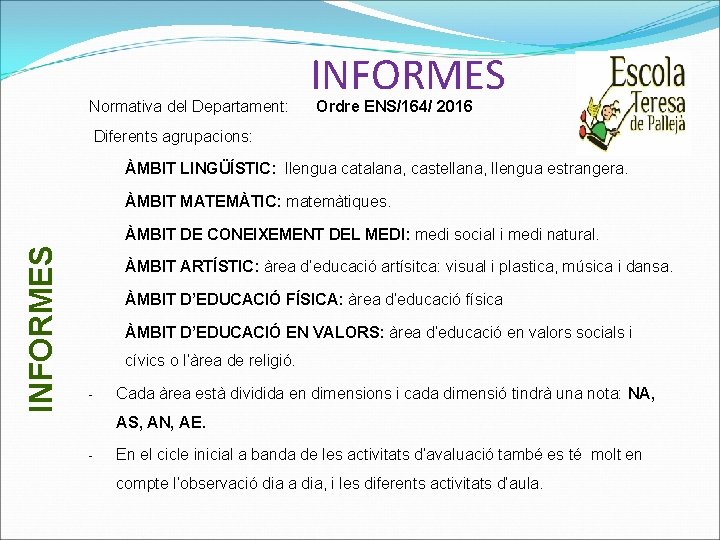 Normativa del Departament: INFORMES Ordre ENS/164/ 2016 Diferents agrupacions: ÀMBIT LINGÜÍSTIC: llengua catalana, castellana,