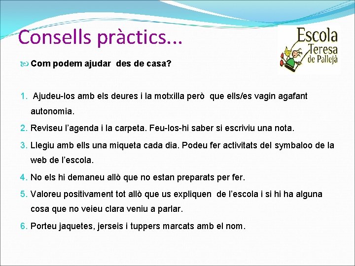 Consells pràctics. . . Com podem ajudar des de casa? 1. Ajudeu-los amb els