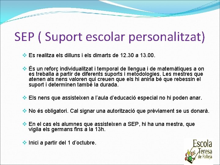 SEP ( Suport escolar personalitzat) v Es realitza els dilluns i els dimarts de