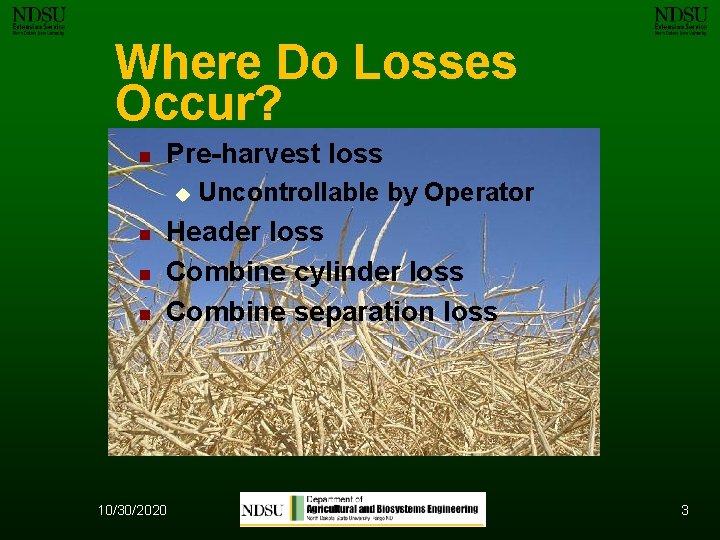 Where Do Losses Occur? n Pre-harvest loss u n n n Uncontrollable by Operator