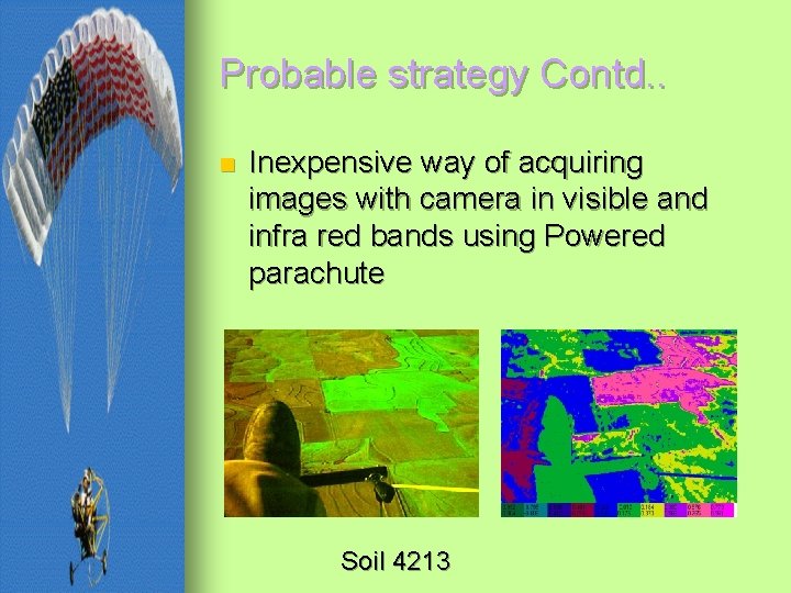 Probable strategy Contd. . n Inexpensive way of acquiring images with camera in visible