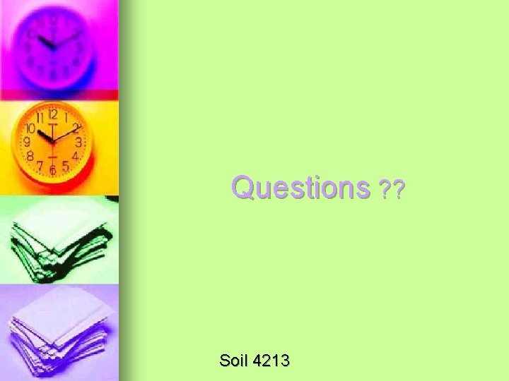 Questions ? ? Soil 4213 