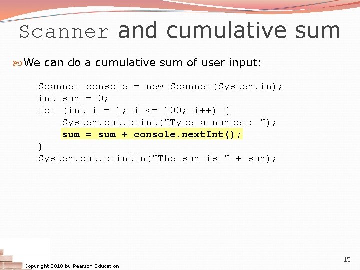 Scanner and cumulative sum We can do a cumulative sum of user input: Scanner